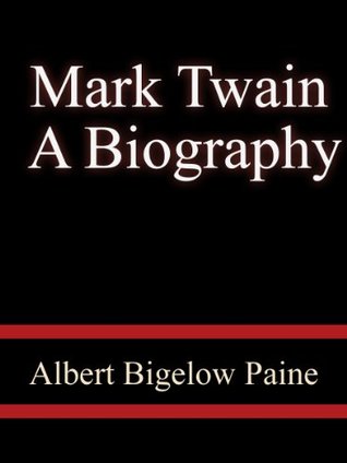 Mark Twain, A Biography: The Personal And Literary Life Of Samuel Langhorne Clemens